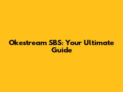 Okestream SBS: Your Ultimate Guide