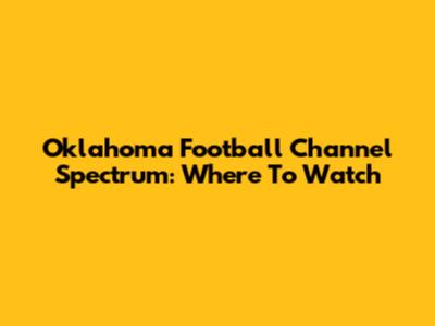 Oklahoma Football Channel Spectrum: Where To Watch
