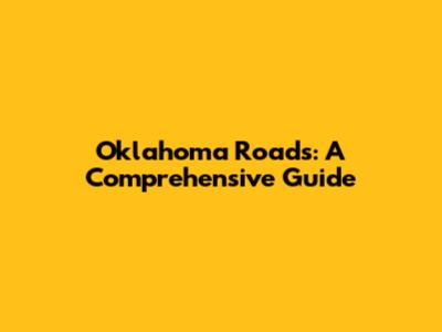 Oklahoma Roads: A Comprehensive Guide