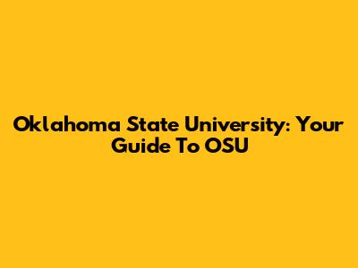 Oklahoma State University: Your Guide To OSU