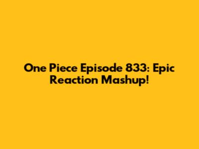 One Piece Episode 833: Epic Reaction Mashup!