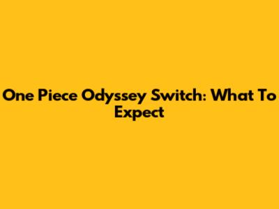 One Piece Odyssey Switch: What To Expect