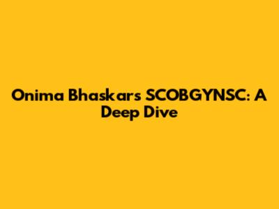 Onima Bhaskar's SCOBGYNSC: A Deep Dive