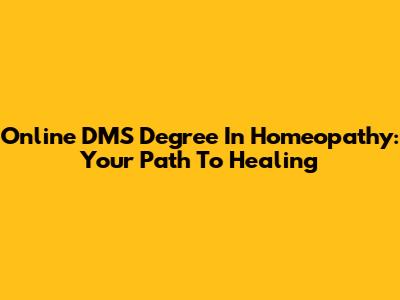 Online DMS Degree In Homeopathy: Your Path To Healing