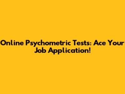 Online Psychometric Tests: Ace Your Job Application!