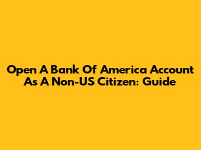 Open A Bank Of America Account As A Non-US Citizen: Guide