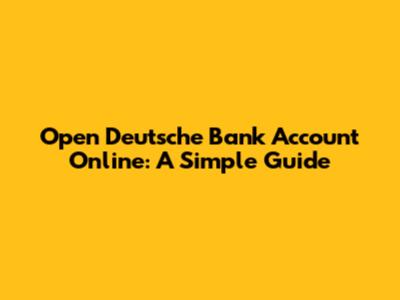 Open Deutsche Bank Account Online: A Simple Guide