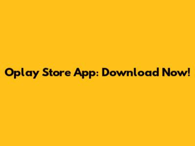 Oplay Store App: Download Now!