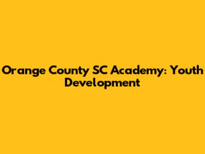 Orange County SC Academy: Youth Development