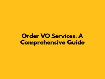 Order VO Services: A Comprehensive Guide