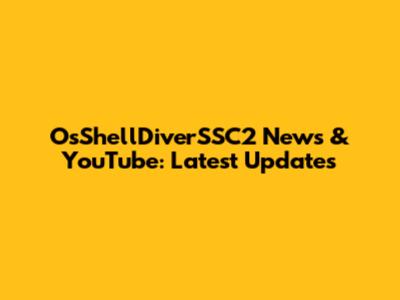 OsShellDiverSSC2 News & YouTube: Latest Updates