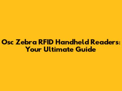 Osc Zebra RFID Handheld Readers: Your Ultimate Guide