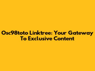 Osc98toto Linktree: Your Gateway To Exclusive Content