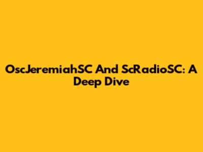 OscJeremiahSC And ScRadioSC: A Deep Dive