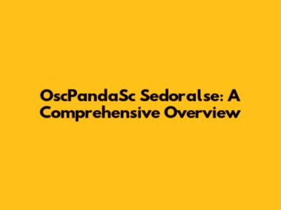 OscPandaSc Sedoralse: A Comprehensive Overview