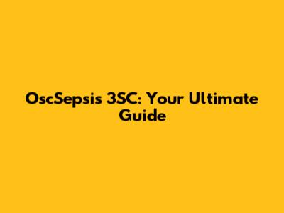 OscSepsis 3SC: Your Ultimate Guide