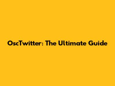 OscTwitter: The Ultimate Guide