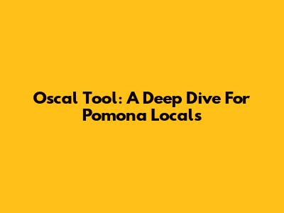 Oscal Tool: A Deep Dive For Pomona Locals