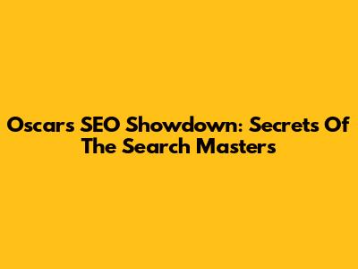 Oscar's SEO Showdown: Secrets Of The Search Masters