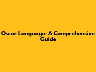 Oscar Language: A Comprehensive Guide
