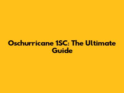 Oschurricane 1SC: The Ultimate Guide