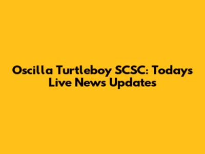 Oscilla Turtleboy SCSC: Today's Live News Updates