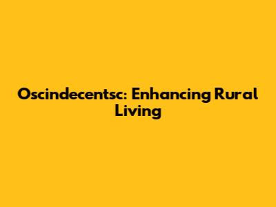 Oscindecentsc: Enhancing Rural Living
