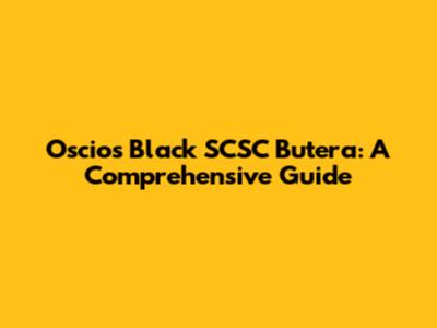 Oscios Black SCSC Butera: A Comprehensive Guide
