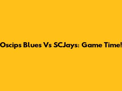 Oscips Blues Vs SCJays: Game Time!