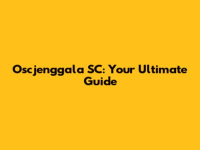 Oscjenggala SC: Your Ultimate Guide