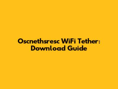 Oscnethsresc WiFi Tether: Download Guide