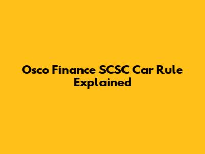 Osco Finance SCSC Car Rule Explained
