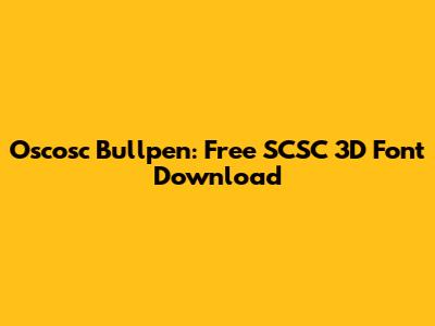Oscosc Bullpen: Free SCSC 3D Font Download