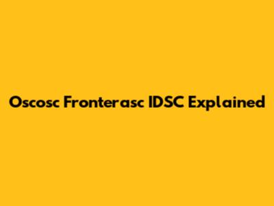 Oscosc Fronterasc IDSC Explained