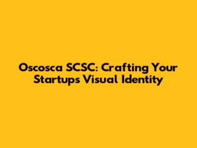 Oscosca SCSC: Crafting Your Startup's Visual Identity