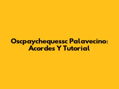 Oscpaychequessc Palavecino: Acordes Y Tutorial