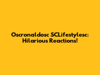Oscronaldosc SCLifestylesc: Hilarious Reactions!