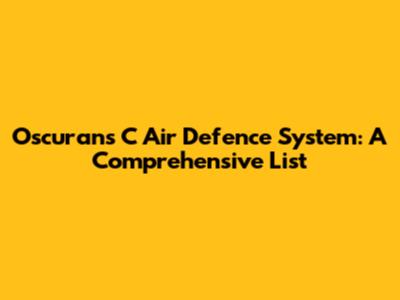 Oscurans C Air Defence System: A Comprehensive List