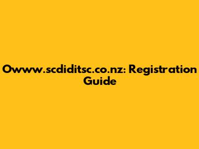 Owww.scdiditsc.co.nz: Registration Guide