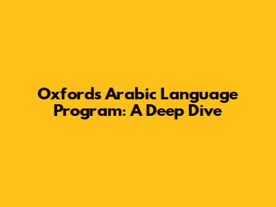 Oxford's Arabic Language Program: A Deep Dive