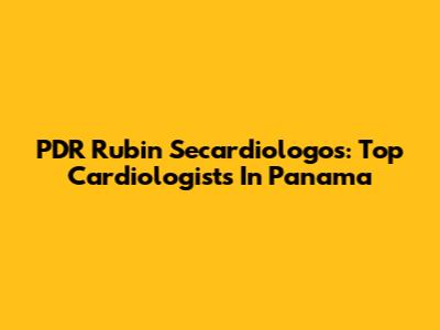 PDR Rubin Secardiologos: Top Cardiologists In Panama