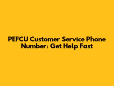 PEFCU Customer Service Phone Number: Get Help Fast