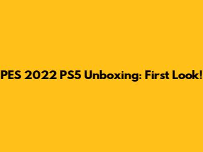 PES 2022 PS5 Unboxing: First Look!