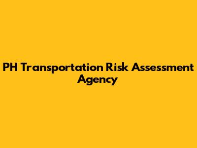PH Transportation Risk Assessment Agency