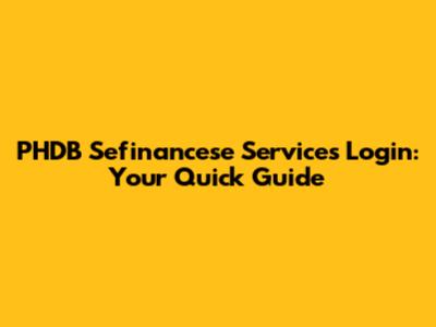 PHDB Sefinancese Services Login: Your Quick Guide