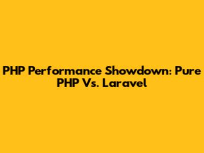 PHP Performance Showdown: Pure PHP Vs. Laravel