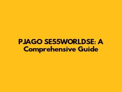 PJAGO SE55WORLDSE: A Comprehensive Guide