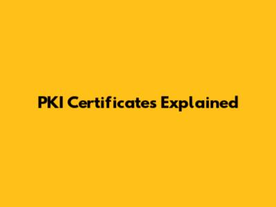 PKI Certificates Explained