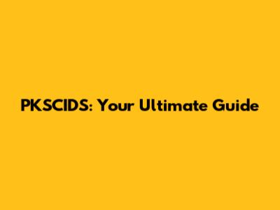 PKSCIDS: Your Ultimate Guide