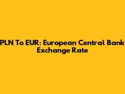 PLN To EUR: European Central Bank Exchange Rate